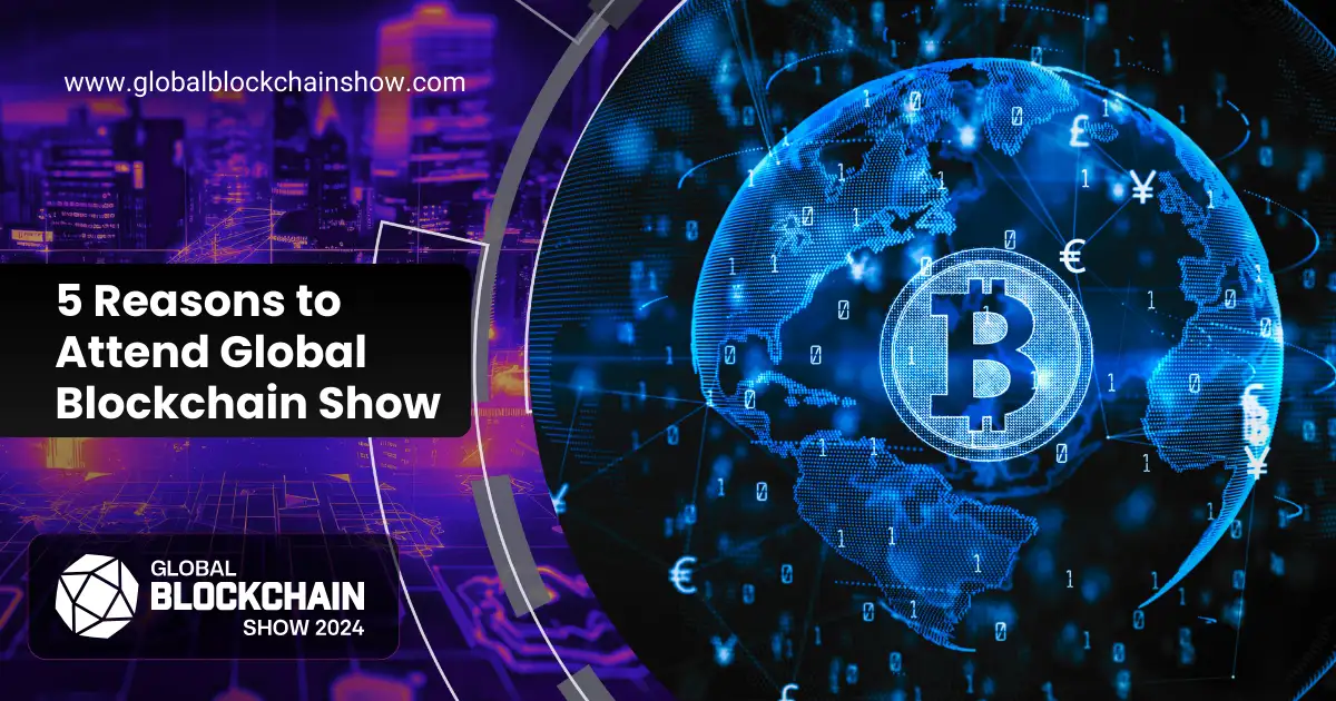 top 5 reasons attend global blockchain show